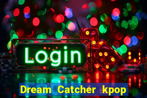 Dream Catcher kpop dreamcatcher kpop lightstick